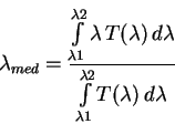 \begin{displaymath}
\lambda_{med} = \frac
{\int \limits_{\lambda 1}^{\lambda 2}...
...a}
{\int \limits_{\lambda 1}^{\lambda 2} T(\lambda)\,d\lambda}
\end{displaymath}