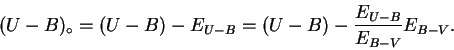 \begin{displaymath}
(U-B)_{\circ}=(U-B)-E_{U-B}=(U-B)-\frac{E_{U-B}}{E_{B-V}}E_{B-V}.
\end{displaymath}