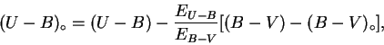 \begin{displaymath}
(U-B)_{\circ}=(U-B)-\frac{E_{U-B}}{E_{B-V}}[(B-V)-(B-V)_{\circ}],
\end{displaymath}