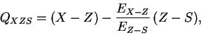 \begin{displaymath}
Q_{XZS} = (X-Z) - \frac{E_{X-Z}}{E_{Z-S}}\,(Z-S) ,
\end{displaymath}