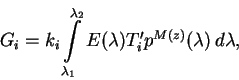 \begin{displaymath}
G_i= k_i\int\limits_{\lambda_1}^{\lambda_2}E(\lambda)T'_i
p^{M(z)}(\lambda)\,d\lambda,
\end{displaymath}