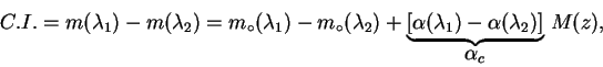 \begin{displaymath}
C.I.= m(\lambda_1)-m(\lambda_2)=m_\circ(\lambda_1)-m_\circ(\...
...(\lambda_1)-\alpha(\lambda_2)]}_{\displaystyle\alpha_c}\,M(z),
\end{displaymath}