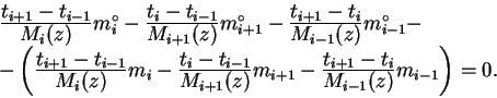 \begin{displaymath}
\begin{array}{l}
\frac{\displaystyle t_{i+1}-t_{i-1}}{\displ...
...-t_{i}}{\displaystyle M_{i-1}(z)}m_{i-1}
\right)=0.
\end{array}\end{displaymath}