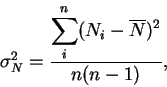 \begin{displaymath}
{\sigma}_N^2=\frac{\displaystyle\sum\limits_{i}^{n}
(N_i-{\overline{N}})^2}{n(n-1)},
\end{displaymath}