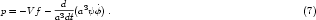 p = - Vf --d--(a3ψ ˙φ) .                                   (7)
          a3dt
