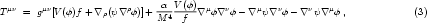                                α  V(φ)
T μν = gμν[V(φ)f + ∇ ρ(ψ∇ρφ)]+ M-4-f--∇ μφ∇νφ - ∇μψ ∇νφ - ∇νψ ∇μφ ,            (3)
