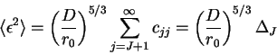 \begin{displaymath}
\langle \epsilon ^2 \rangle = \left( \frac{D}{r_0} \right) ^...
...{\infty} c_{jj} =
\left( \frac{D}{r_0} \right) ^{5/3} \Delta_J
\end{displaymath}