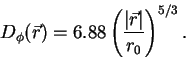 \begin{displaymath}
D_{\phi}(\vec{r}) = 6.88 \left( \frac{\vert\vec{r}\vert}{r_0} \right) ^{5/3}.
\end{displaymath}