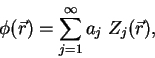 \begin{displaymath}
\phi(\vec{r}) = \sum_{j=1}^{\infty} a_j Z_j(\vec{r}),
\end{displaymath}