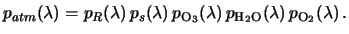 $\displaystyle p_{atm}(\lambda)=p_R(\lambda)\,p_s(\lambda)\,p_{\textrm{O}_3}(\lambda)\, p_{\textrm{H}_2\textrm{O}}(\lambda)\,p_{\textrm{O}_2}(\lambda)\,.$