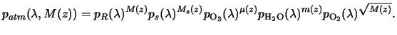 $\displaystyle p_{atm}(\lambda,M(z))={p_R(\lambda)}^{M(z)} {p_s(\lambda)}^{M_s(z...
...rm{H}_2\textrm{O}}(\lambda)}^{m(z)} {p_{\textrm{O}_2}(\lambda)}^{\sqrt{M(z)}} .$